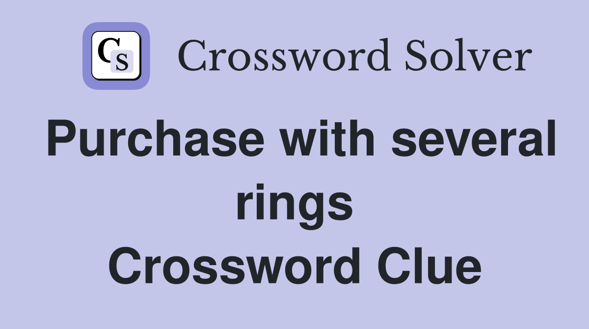 Purchase with several rings Crossword Clue