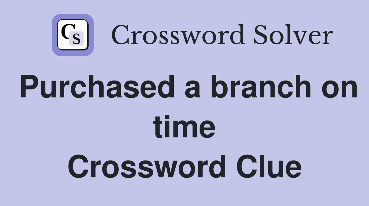 Purchased a branch on time Crossword Clue