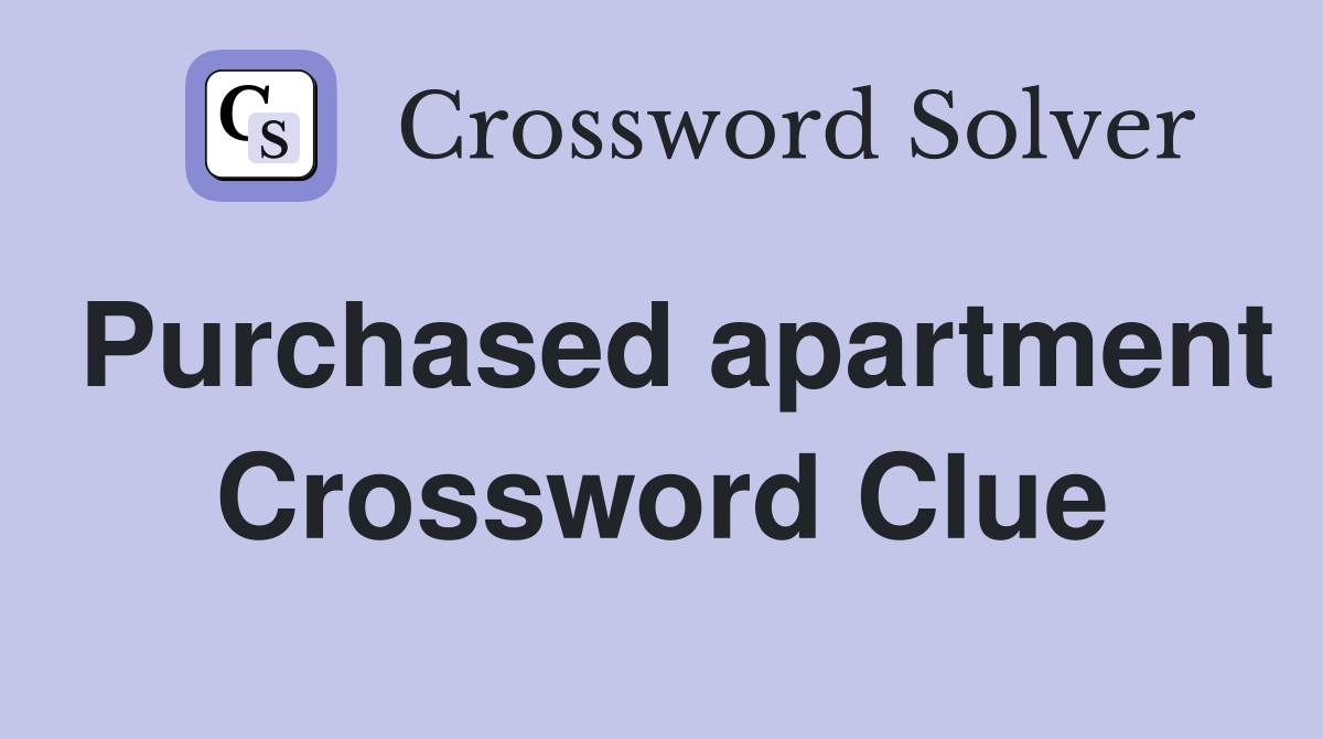Purchased apartment Crossword Clue