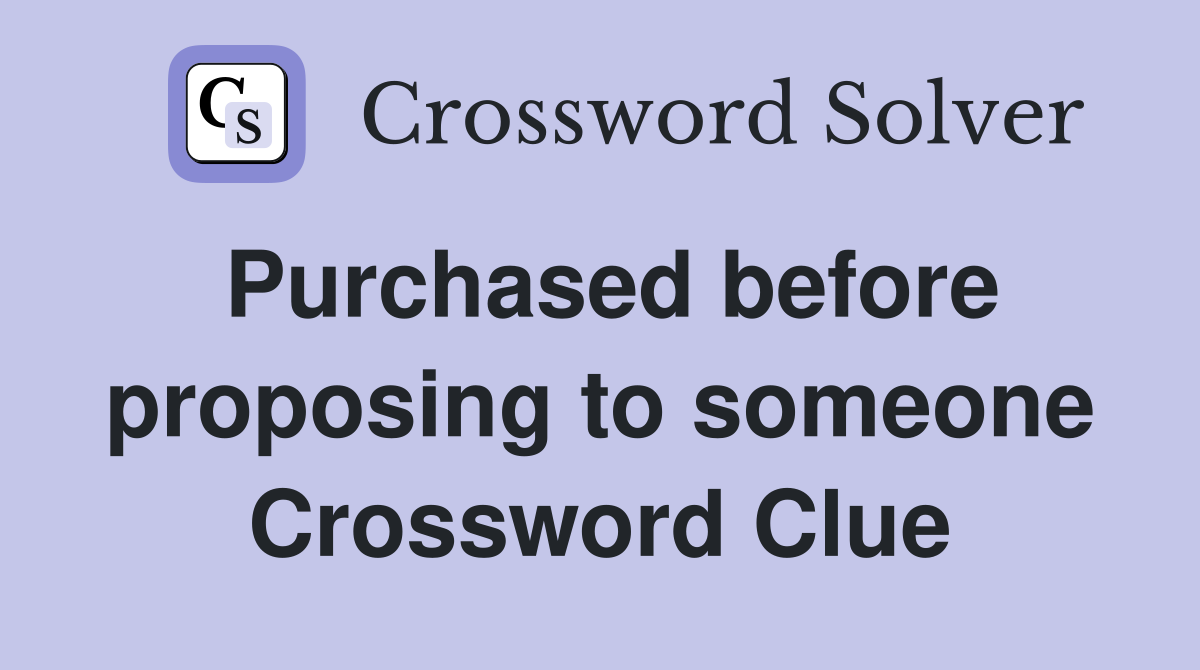 Purchased before proposing to someone Crossword Clue
