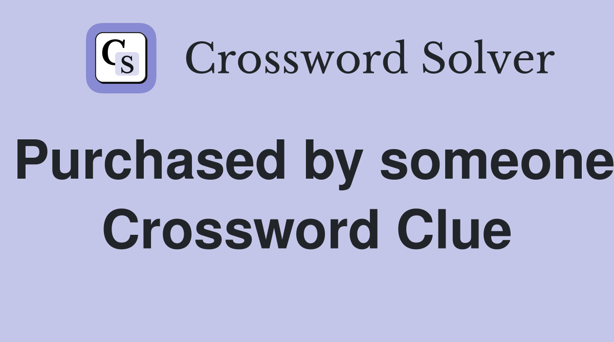 Purchased by someone Crossword Clue