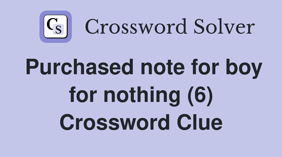 Purchased note for boy for nothing (6) Crossword Clue