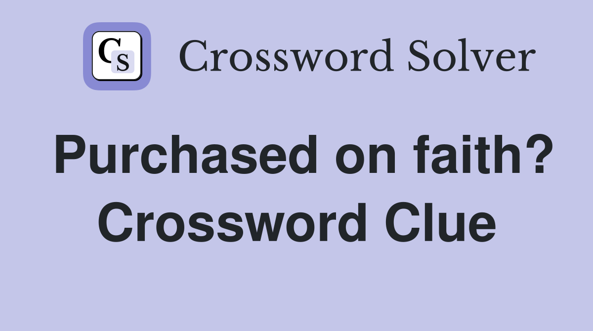 Purchased on faith? Crossword Clue