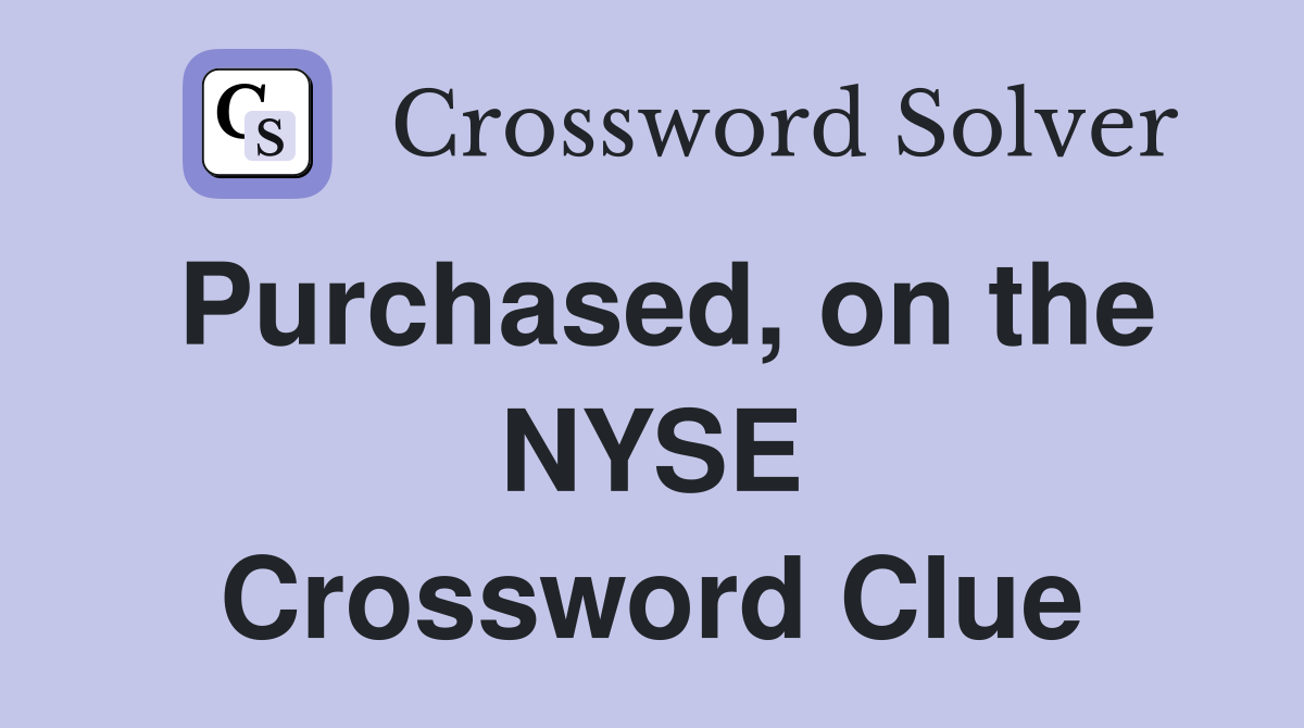 Purchased, on the NYSE Crossword Clue