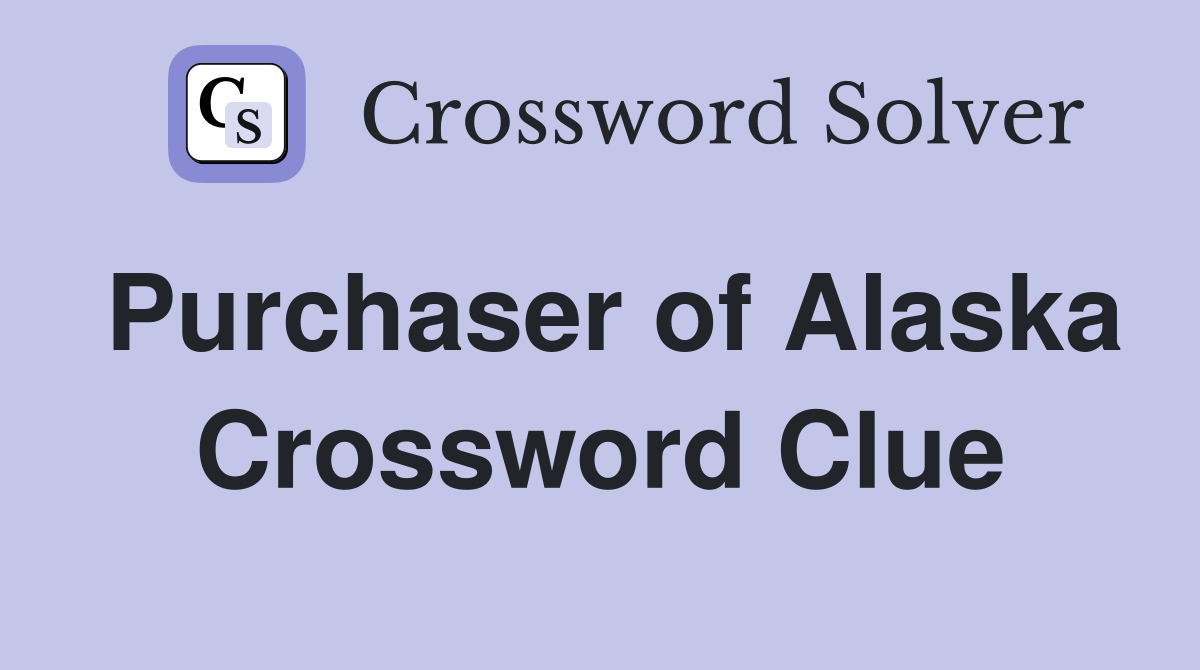 Purchaser of Alaska Crossword Clue