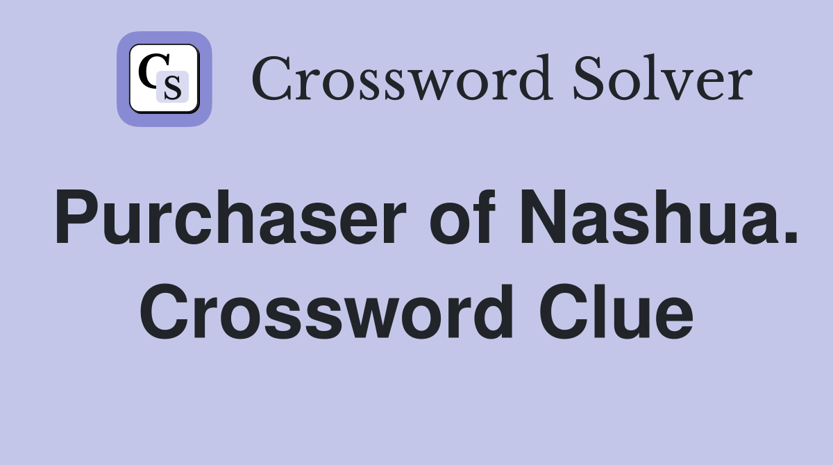 Purchaser of Nashua. Crossword Clue