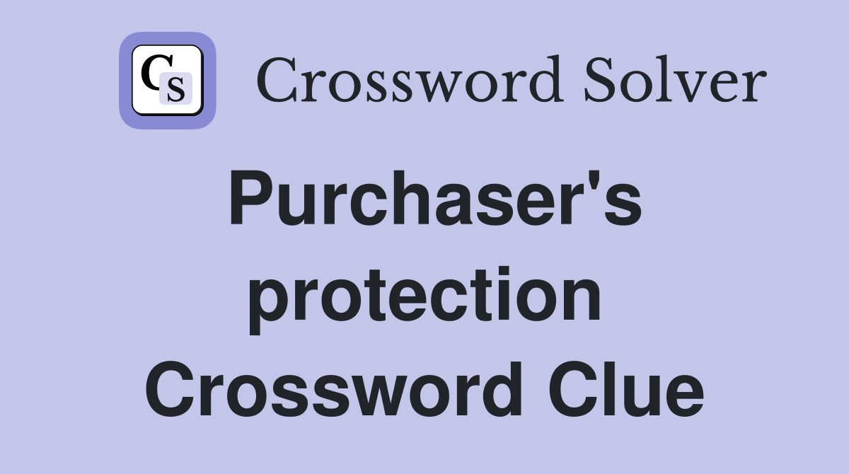 Purchaser's protection Crossword Clue