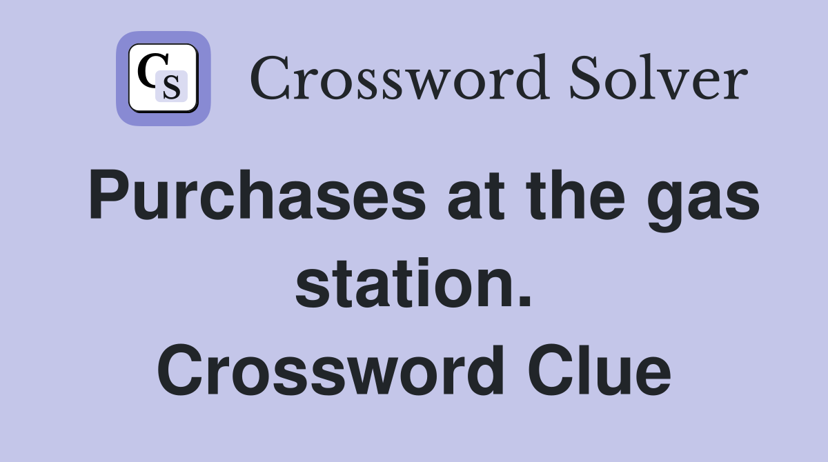 Purchases at the gas station. Crossword Clue