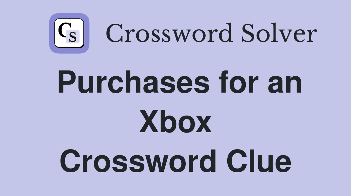 Purchases for an Xbox Crossword Clue
