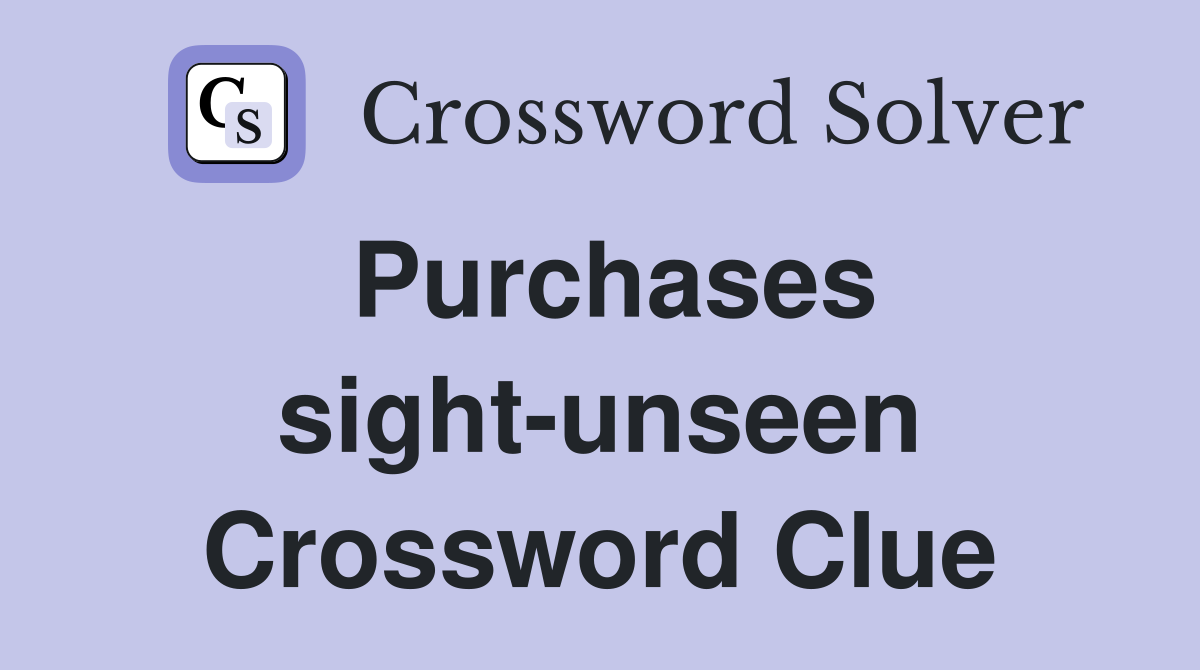 Purchases sight-unseen Crossword Clue