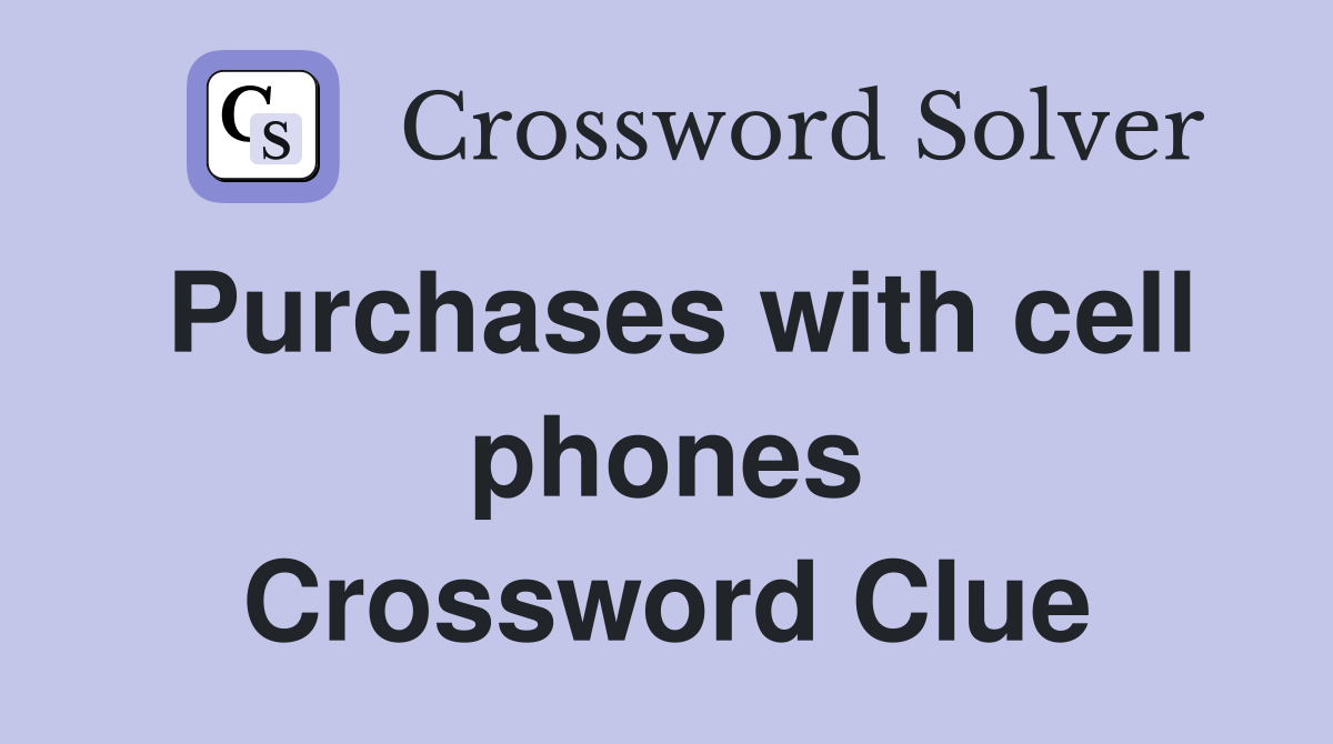 Purchases with cell phones Crossword Clue