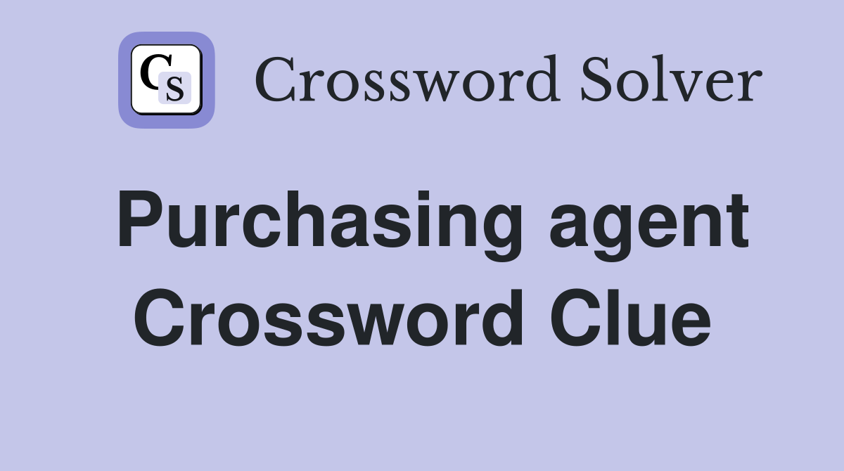 Purchasing agent Crossword Clue