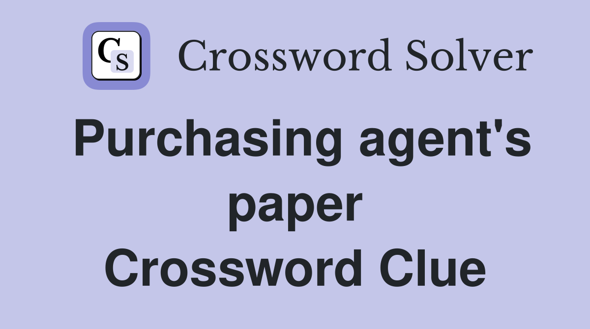Purchasing agent's paper Crossword Clue