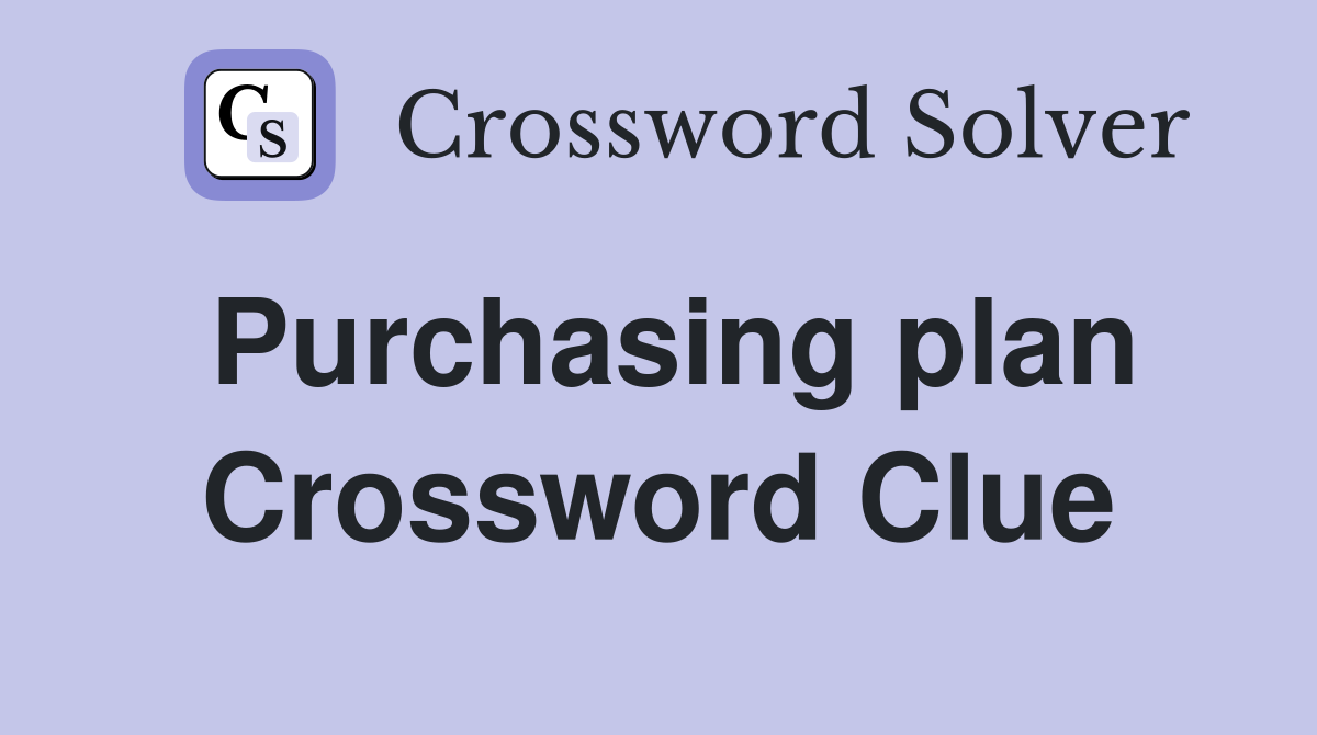 Purchasing plan Crossword Clue