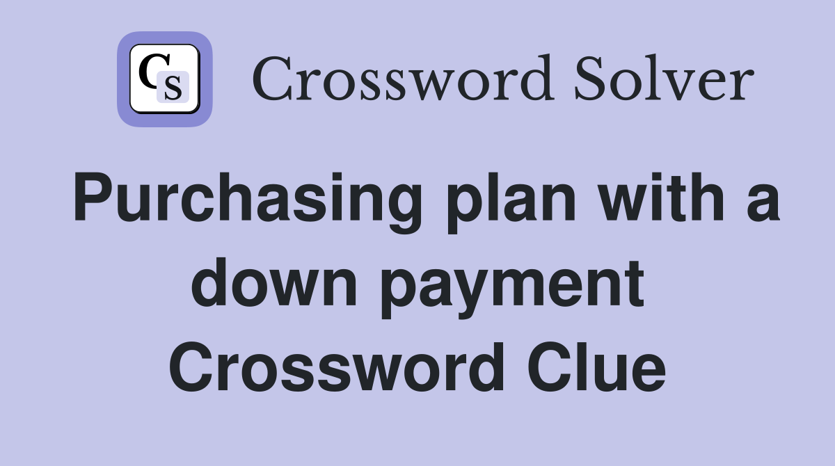 Purchasing plan with a down payment Crossword Clue