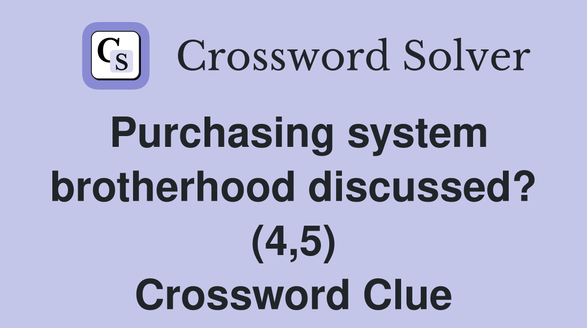 Purchasing system brotherhood discussed? (4,5) Crossword Clue