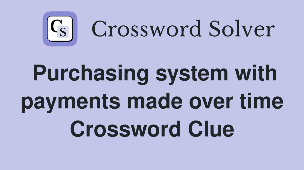 Purchasing system with payments made over time Crossword Clue