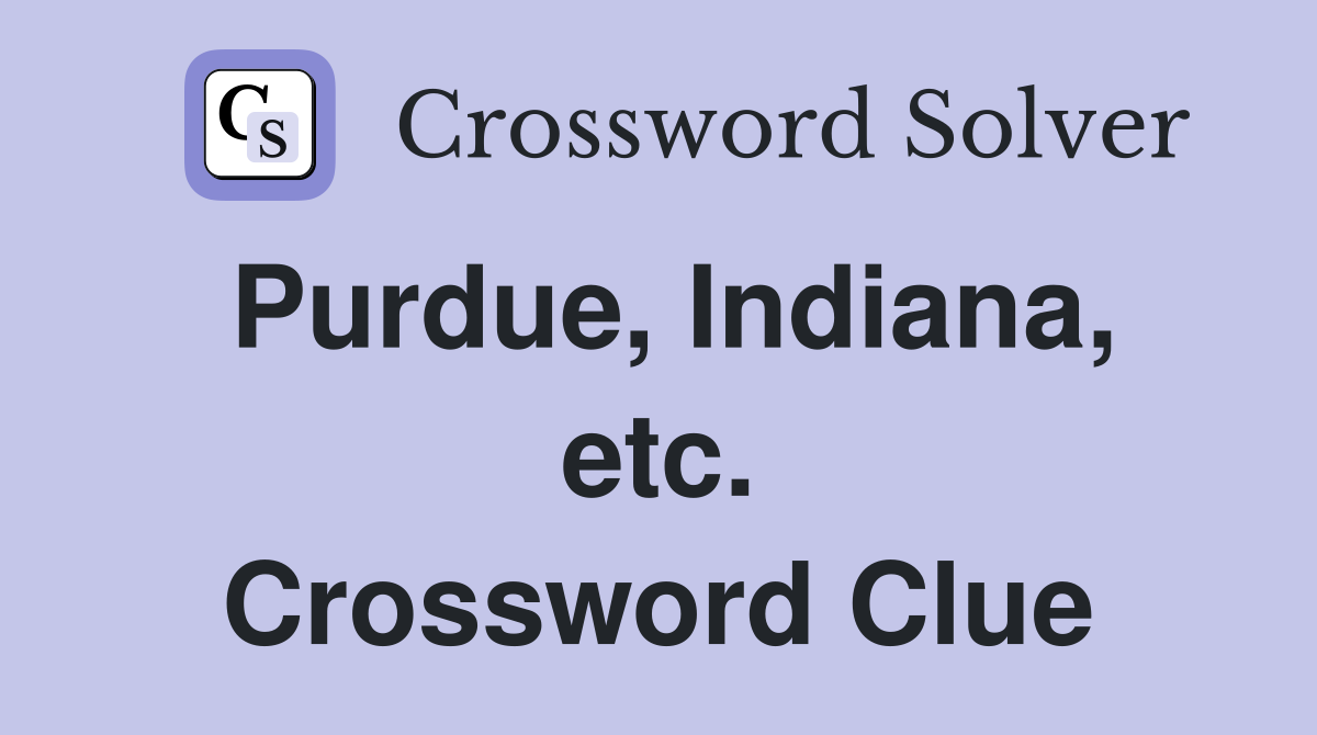 Purdue, Indiana, etc. Crossword Clue