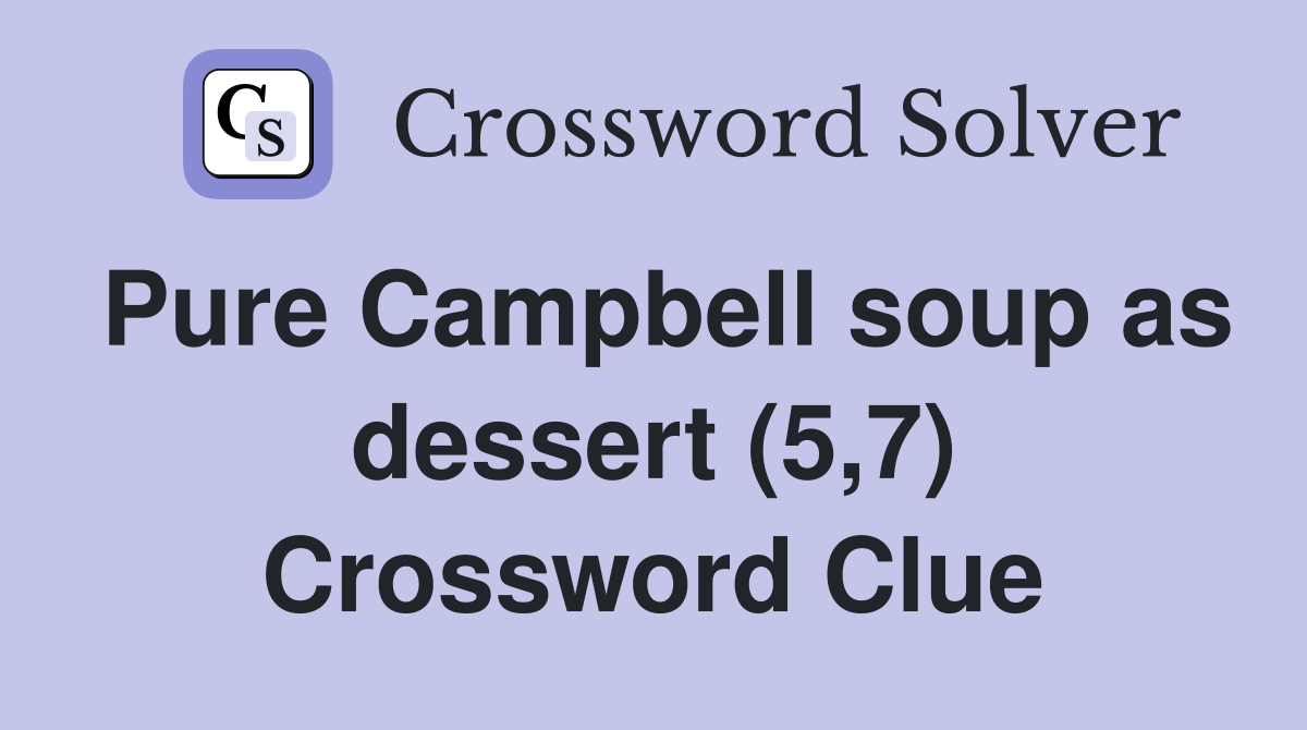 Pure Campbell soup as dessert (5,7) Crossword Clue
