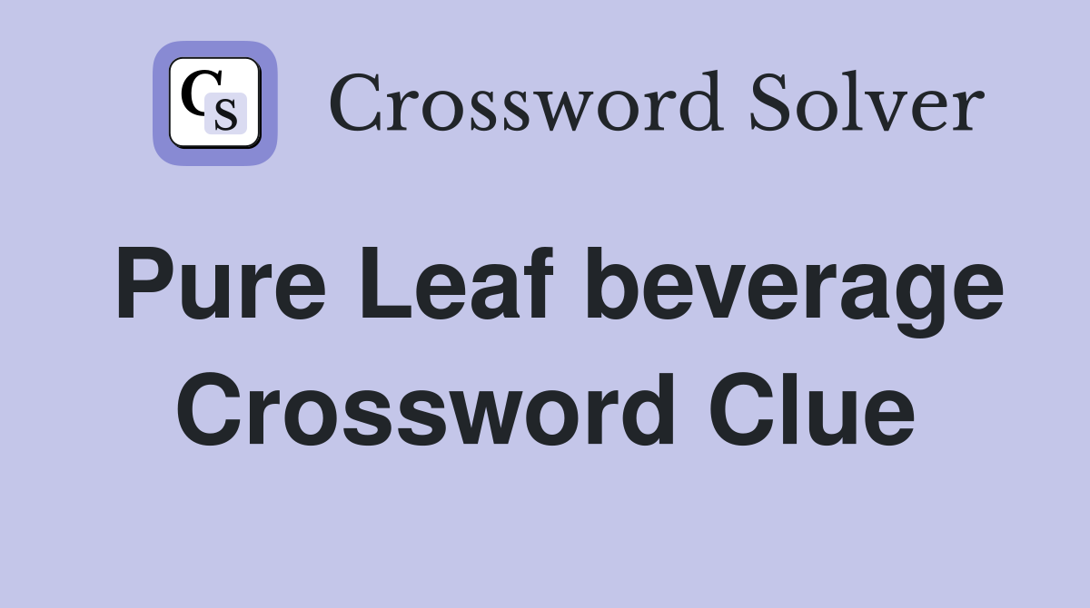 Pure Leaf beverage Crossword Clue