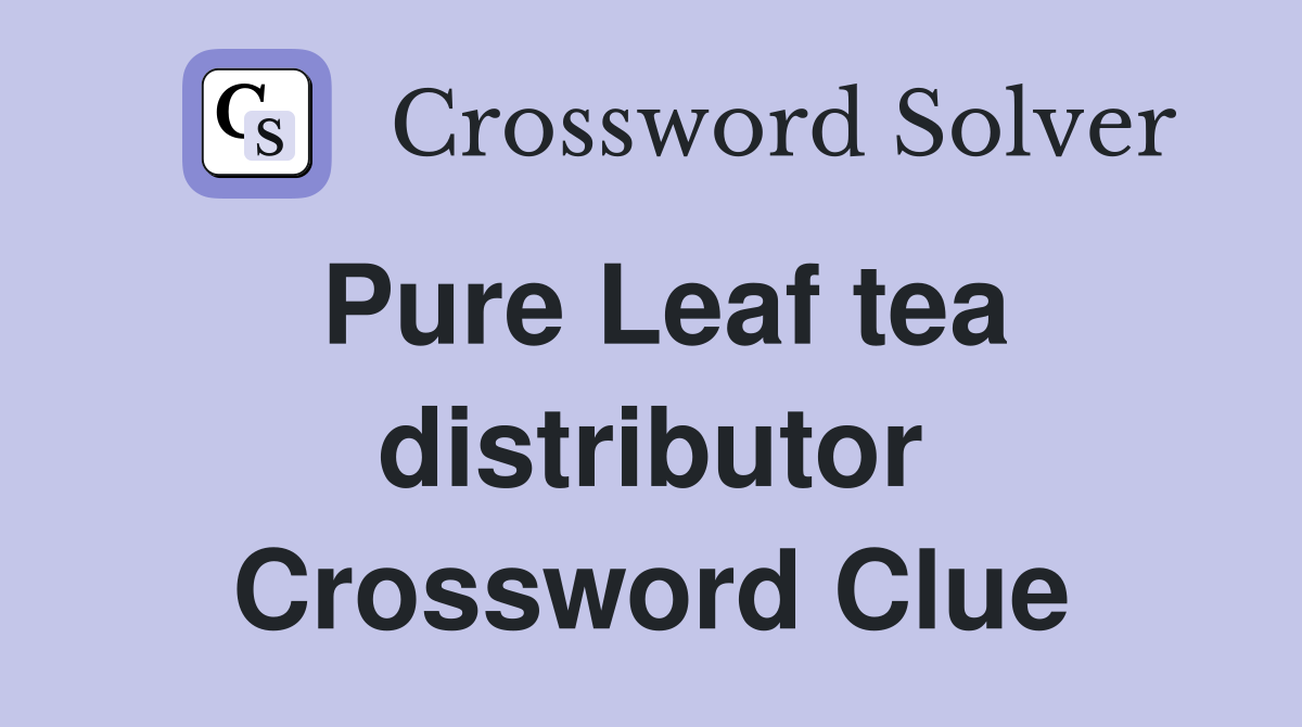 Pure Leaf tea distributor Crossword Clue