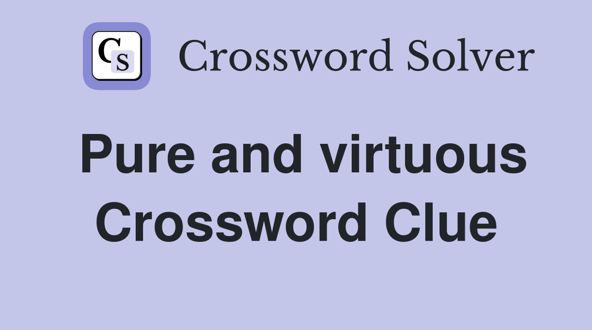 Pure and virtuous Crossword Clue