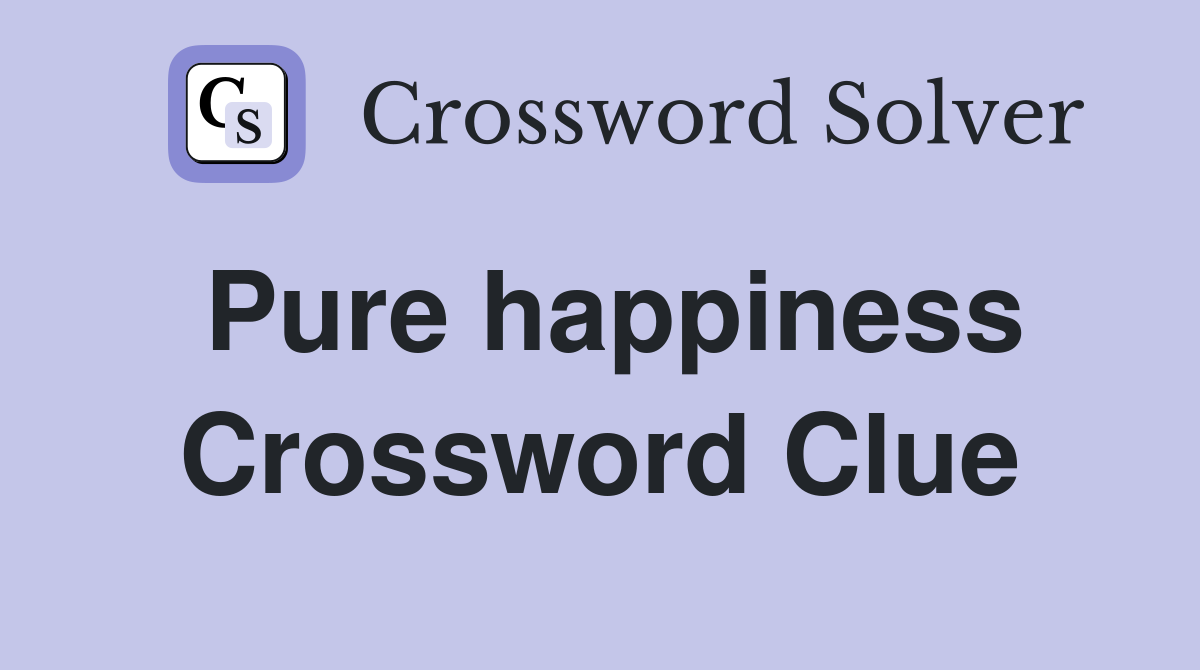 Pure happiness Crossword Clue