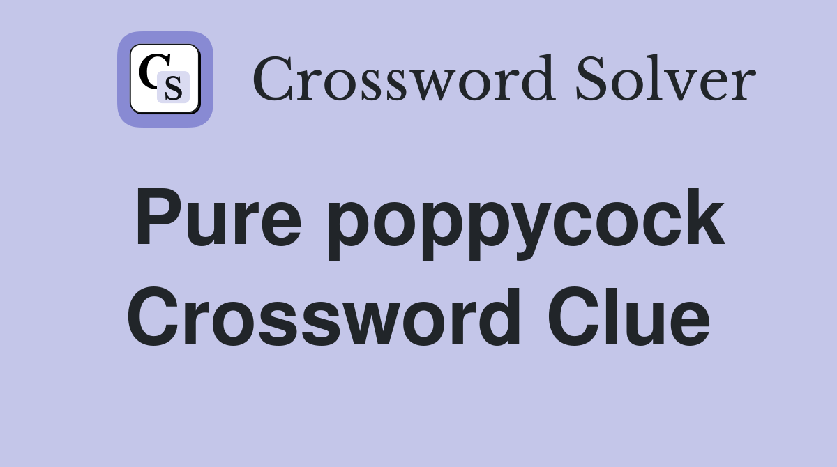 Pure poppycock Crossword Clue