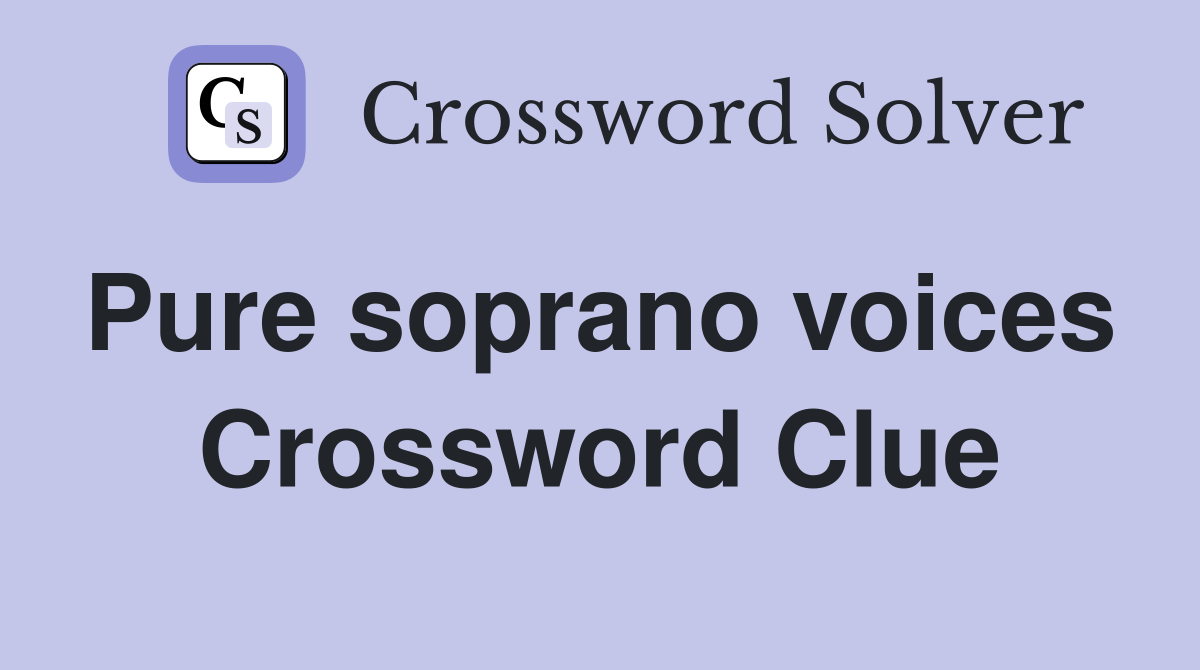 Pure soprano voices  Crossword Clue