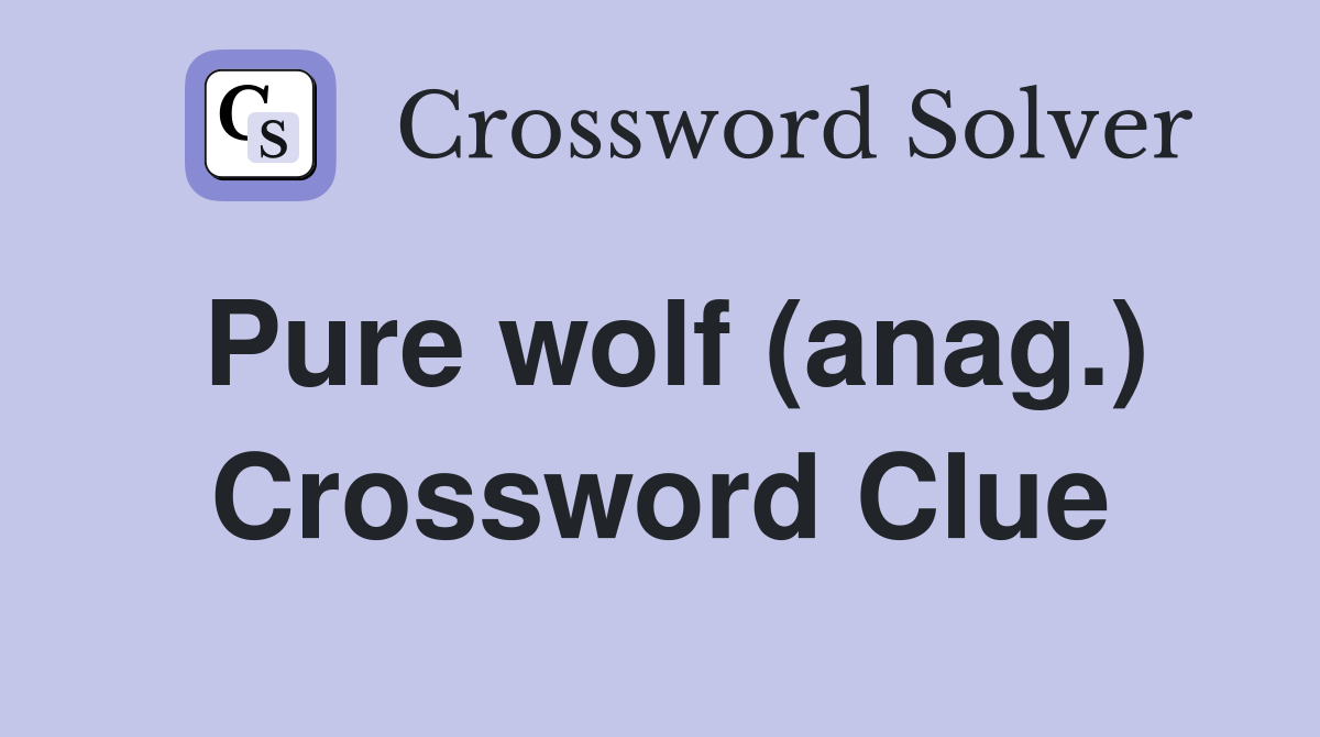 Pure wolf (anag.) Crossword Clue