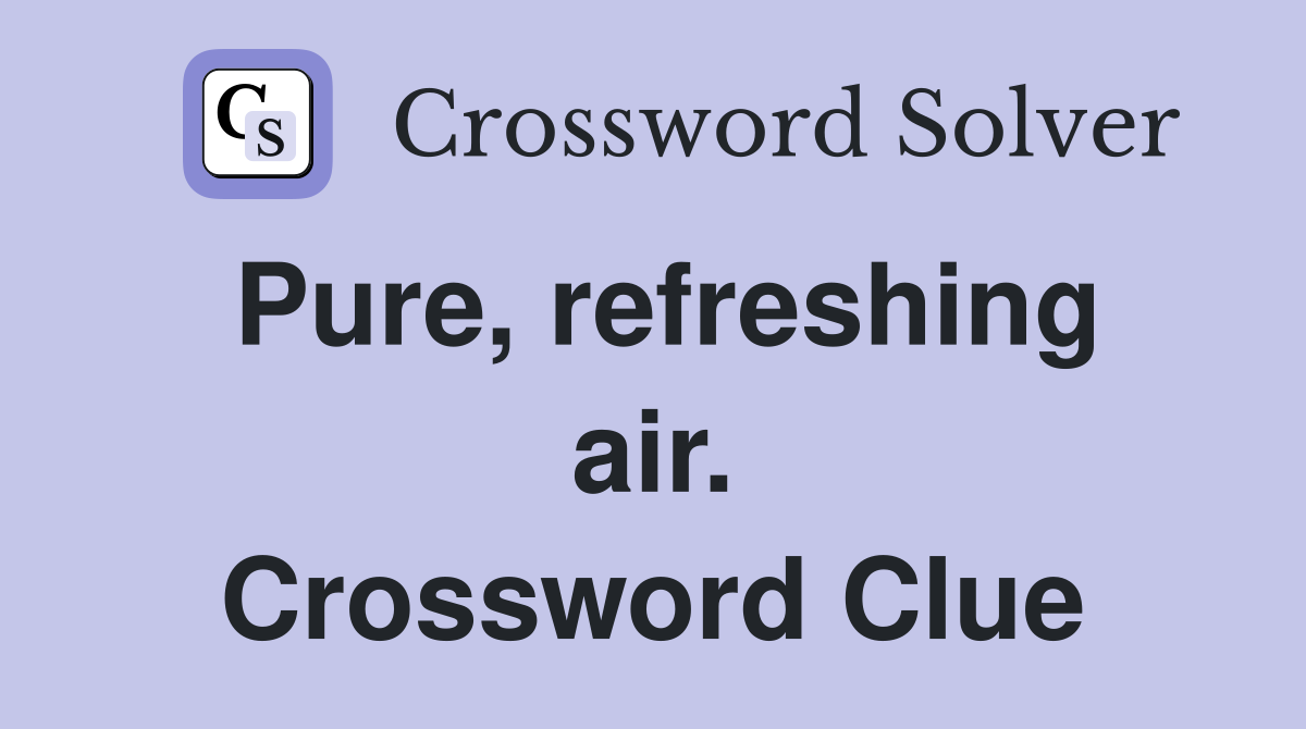Pure, refreshing air. Crossword Clue