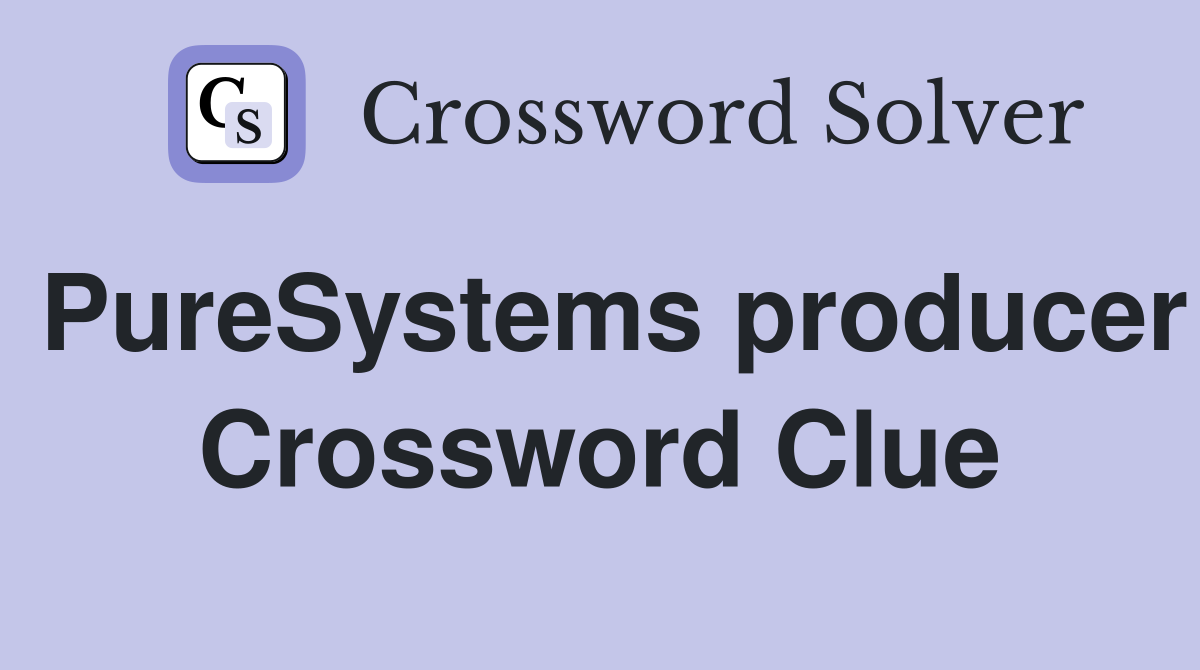 PureSystems producer Crossword Clue