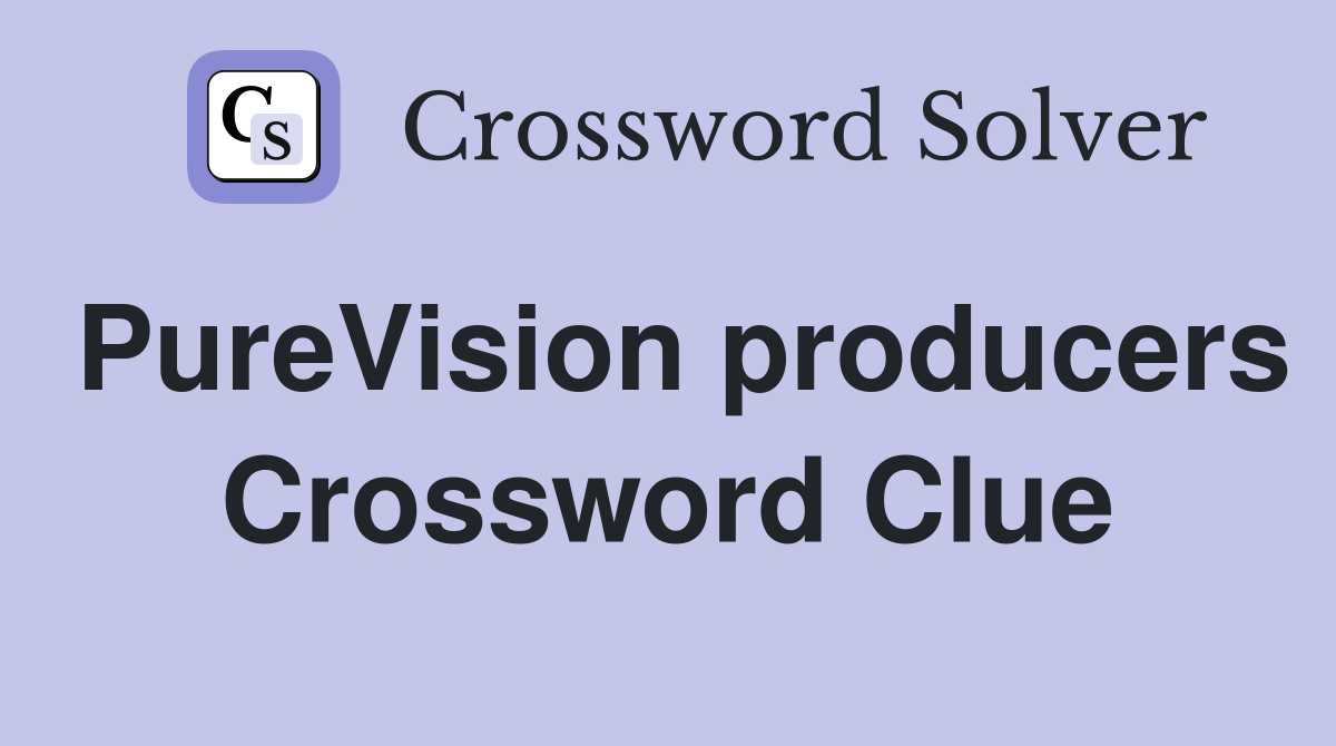 PureVision producers Crossword Clue