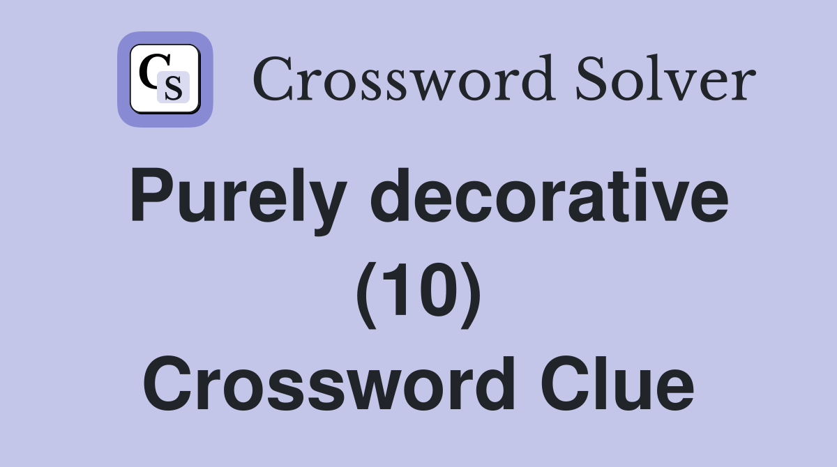 Purely decorative (10) Crossword Clue