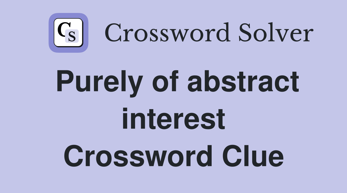 Purely of abstract interest Crossword Clue