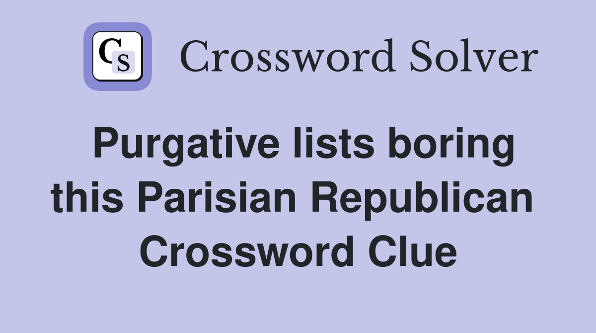 Purgative lists boring this Parisian Republican  Crossword Clue