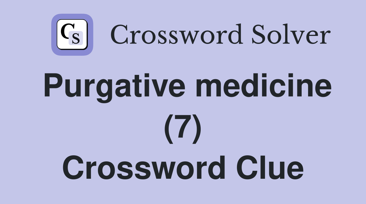 Purgative medicine (7) Crossword Clue