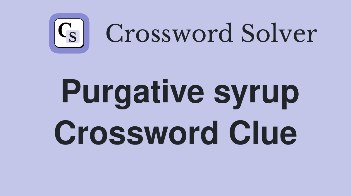 Purgative syrup Crossword Clue