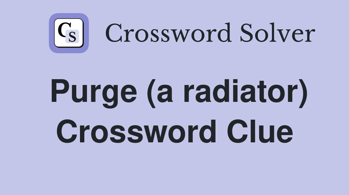 Purge (a radiator) Crossword Clue