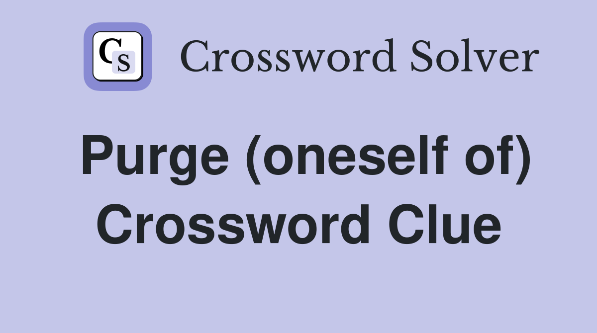 Purge (oneself of) Crossword Clue