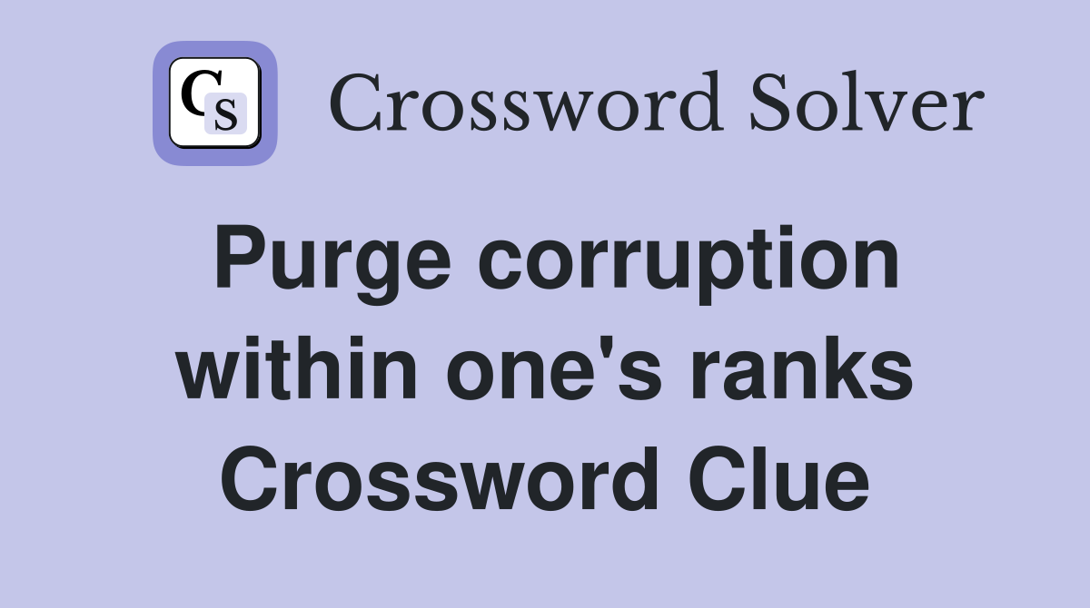 Purge corruption within one's ranks Crossword Clue