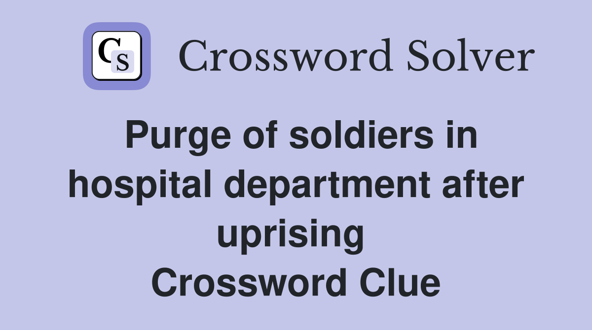 Purge of soldiers in hospital department after uprising  Crossword Clue