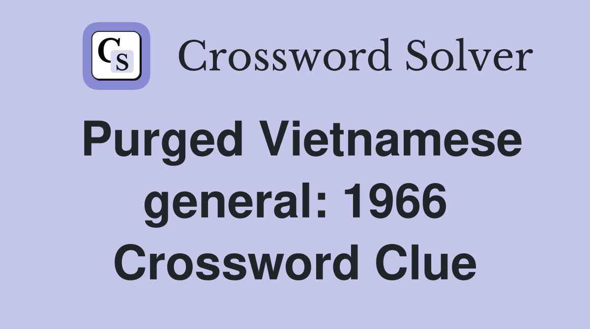 Purged Vietnamese general: 1966 Crossword Clue