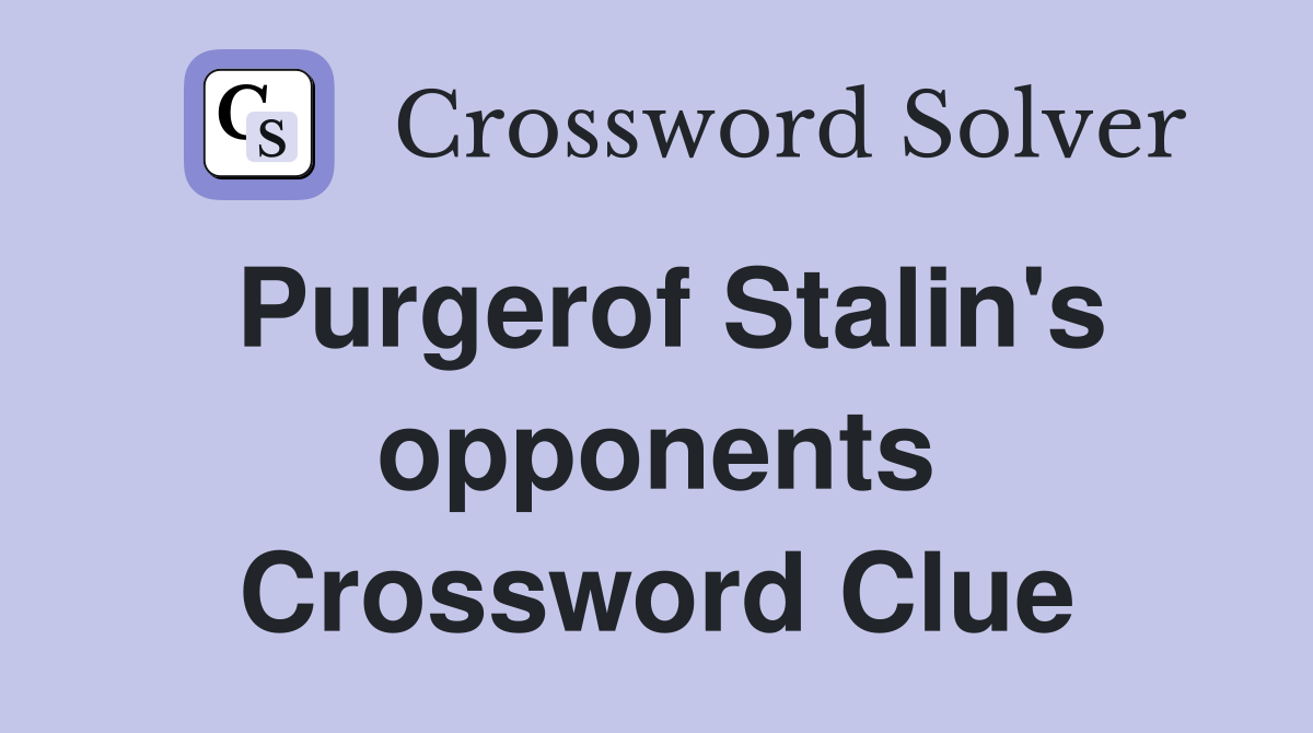 Purgerof Stalin's opponents Crossword Clue