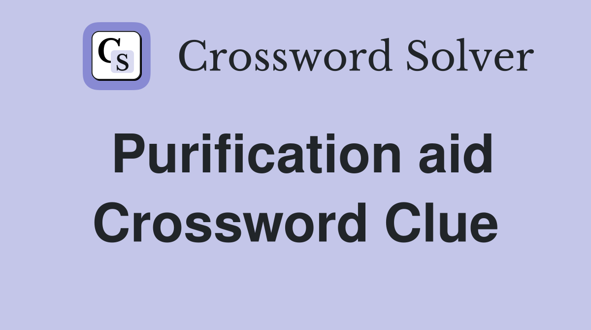 Purification aid Crossword Clue