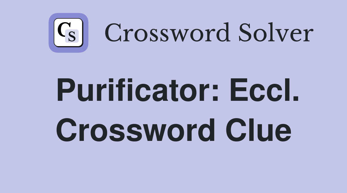 Purificator: Eccl. Crossword Clue