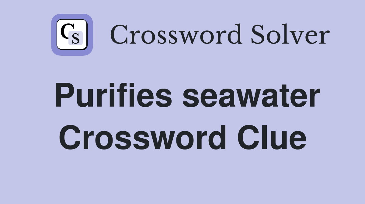 Purifies seawater Crossword Clue