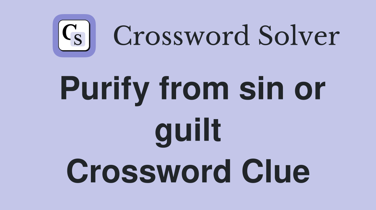 Purify from sin or guilt Crossword Clue