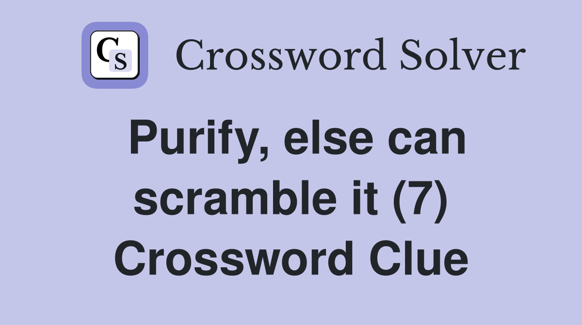Purify, else can scramble it (7) Crossword Clue