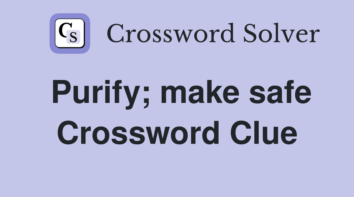 Purify; make safe Crossword Clue